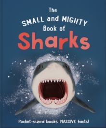 The Small and Mighty Book of Sharks : Pocket-sized books, massive facts!