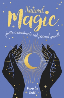 Natural Magic : Spells, enchantments and personal growth