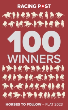 Racing Post 100 Winners : Horses to Follow Flat 2023