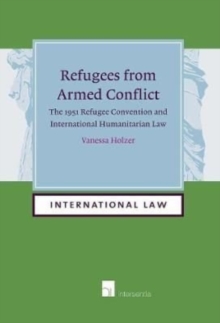 Refugees from Armed Conflict : The 1951 Refugee Convention and International Humanitarian Law (paperback)