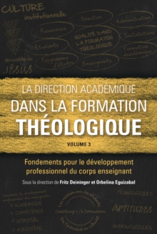 La direction academique dans la formation theologique, volume 3 : Fondements pour le developpement professionnel du corps enseignant