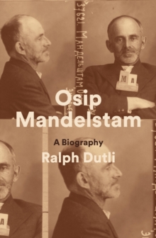 Osip Mandelstam : A Biography
