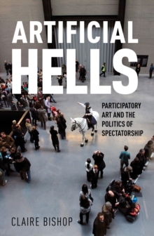 Artificial Hells : Participatory Art and the Politics of Spectatorship