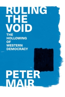 Ruling the Void : The Hollowing of Western Democracy