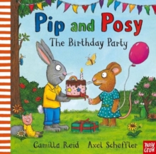 Pip and Posy: The Birthday Party : A classic storybook about when things don't go to plan