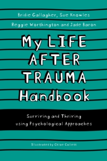 My Life After Trauma Handbook : Surviving and Thriving using Psychological Approaches