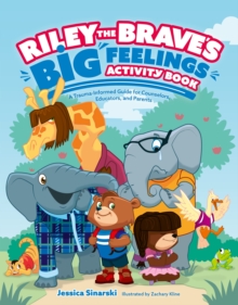 Riley the Brave's Big Feelings Activity Book : A Trauma-informed Guide for Counselors, Educators, and Parents