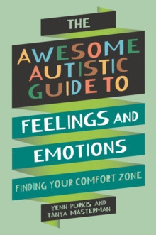 The Awesome Autistic Guide to Feelings and Emotions : Finding Your Comfort Zone