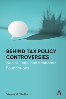 Behind Tax Policy Controversies : Social, Legal and Economic Foundations