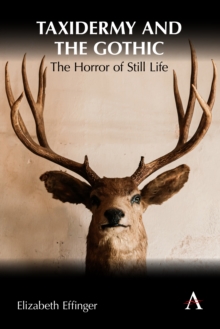 Taxidermy and the Gothic : The Horror of Still Life