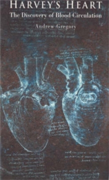 Harvey's Heart : The Discovery of Blood Circulation