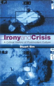 Irony and Crisis : A Critical History of Postmodern Culture