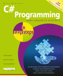 C# Programming in easy steps : Modern coding with C# 10 and .NET 6. Updated for Visual Studio 2022