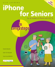 iPhone for Seniors in easy steps : For all models of iPhone with iOS 16