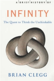 A Brief History of Infinity : The Quest to Think the Unthinkable