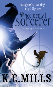 The Accidental Sorcerer : Book 1 of the Rogue Agent Novels