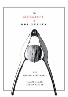 The Morality of Mrs. Dulska : A Play by Gabriela Zapolska