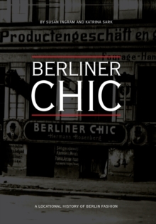 Berliner Chic : A Locational History of Berlin Fashion