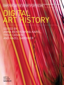 Digital Art History : A Subject in Transition. Computers and the History of Art Series, Volume 1
