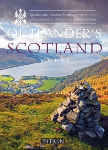 Outlander's Scotland Seasons 4-6 : Discover the evocative locations for a new era of romance and adventure for Claire and Jamie