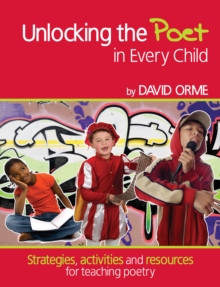 Unlocking the Poet in Every Child : Strategies, activities and resources for teaching poetry