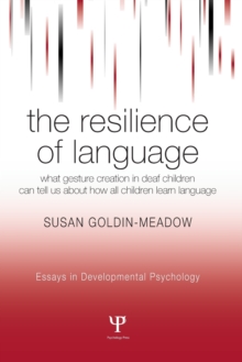 The Resilience of Language : What Gesture Creation in Deaf Children Can Tell Us About How All Children Learn Language