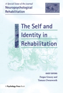 The Self and Identity in Rehabilitation : A Special Issue of Neuropsychological Rehabilitation
