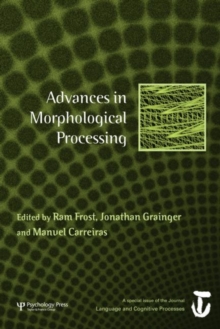 Advances in Morphological Processing : A Special Issue of Language and Cognitive Processes
