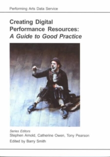 Creating Digital Performance Resources : A Guide to Good Practice