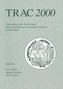 TRAC 2000 : Tenth Annual Theoretical Roman Archaeology Conference