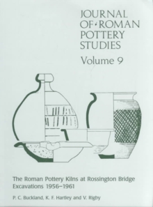 Journal of Roman Pottery Studies Volume 9 : The Roman Pottery Kilns at Rossington Bridge Excavations 1956-1961
