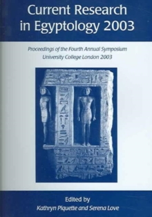 Current Research in Egyptology 4 (2003) : Proceedings of the Fourth Annual Symposium
