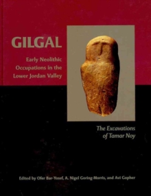 Gilgal : Early Neolithic Occupations in the Lower Jordan Valley. The Excavations of Tamar Noy