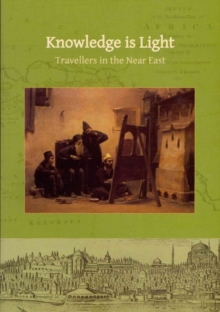 Knowledge is Light : Travellers in the Near East