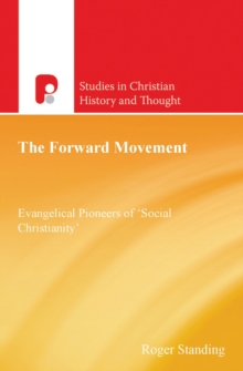 The Forward Movement : Evangelical Pioneers of 'Social Christianity'