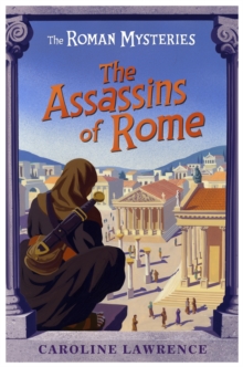 The Roman Mysteries: The Assassins of Rome : Book 4
