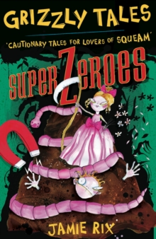 Superzeroes : Cautionary Tales for Lovers of Squeam! Book 8