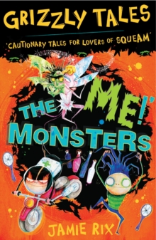 The 'Me!' Monsters : Cautionary Tales for Lovers of Squeam! Book 3
