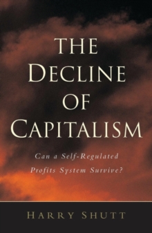 The Decline of Capitalism : Can a Self-Regulated Profits System Survive