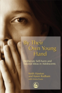 By Their Own Young Hand : Deliberate Self-Harm and Suicidal Ideas in Adolescents