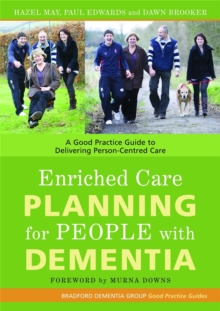 Enriched Care Planning for People with Dementia : A Good Practice Guide to Delivering Person-Centred Care