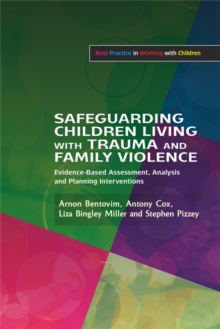 Safeguarding Children Living with Trauma and Family Violence : Evidence-Based Assessment, Analysis and Planning Interventions