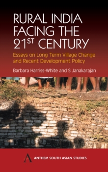 Rural India Facing the 21st Century : Essays on Long Term Village Change and Recent Development Policy