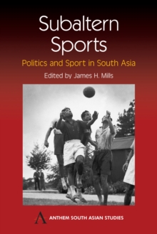 Subaltern Sports : Politics and Sport in South Asia