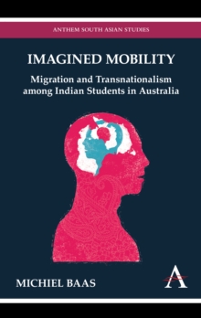 Imagined Mobility : Migration and Transnationalism among Indian Students in Australia