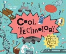 Cool Technology : Filled with fantastic facts for kids of all ages