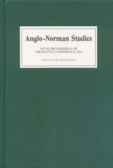 Anglo-Norman Studies XXVII : Proceedings of the Battle Conference 2004