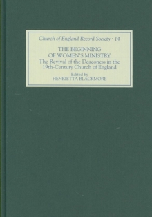 The Beginning of Women's Ministry : The Revival of the Deaconess in the Nineteenth-Century Church of England