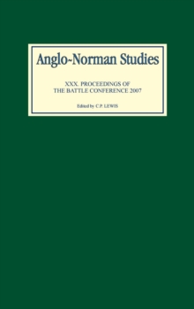 Anglo-Norman Studies XXX : Proceedings of the Battle Conference 2007