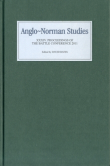 Anglo-Norman Studies XXXIV : Proceedings of the Battle Conference 2011